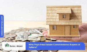 Who Pays Real Estate Commissions: Buyers or Sellers?